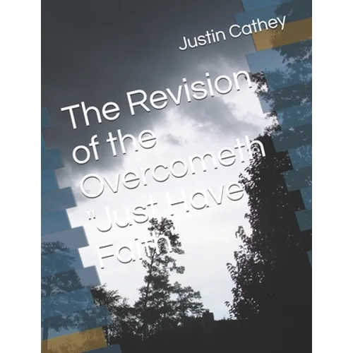 The Revision of the Overcometh "Just Have Faith" - Paperback