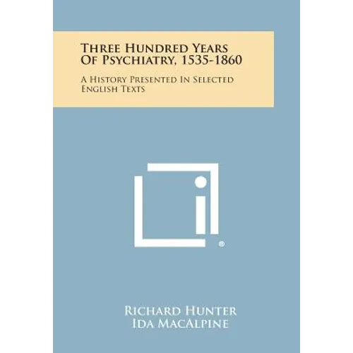 Three Hundred Years Of Psychiatry, 1535-1860: A History Presented In Selected English Texts - Paperback