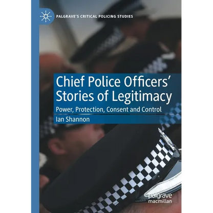 Chief Police Officers' Stories of Legitimacy: Power, Protection, Consent and Control - Paperback