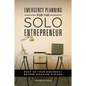 Emergency Planning for the Solo Entrepreneur: Back Up Your Business--Before Disaster Strikes - Hardcover