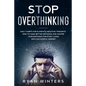 Stop Overthinking: Daily habits for eliminate negative thoughts. How to make better decisions and master your emotions for start living w - Paperback