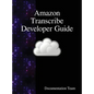 Amazon Transcribe Developer Guide - Hardcover