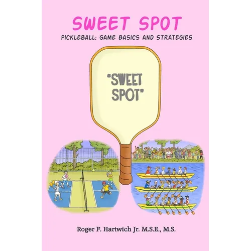 Sweet Spot - Pickleball: Game Basics and Strategies: Game Basics and Strategies: Game Basics and Strategies - Paperback