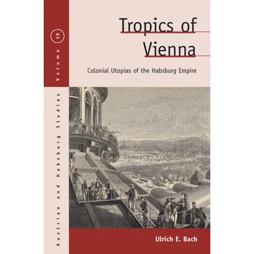 Tropics of Vienna: Colonial Utopias of the Habsburg Empire - Paperback