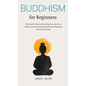 Buddhism for beginners: The Step-by-Step Guide to Overcome the Era of Anxiety and Stress Using Mindfulness Meditation and Zen Teachings - Hardcover