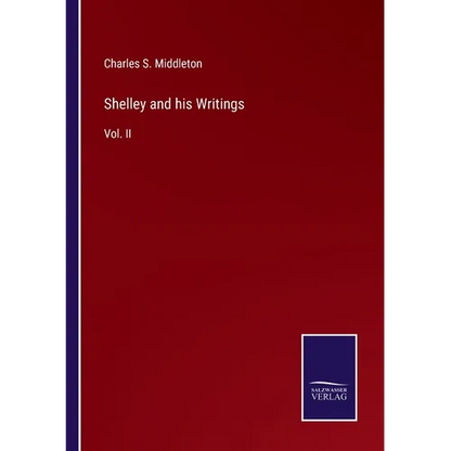Shelley and his Writings: Vol. II - Paperback