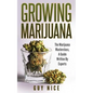 Growing Marijuana: The Marijuana Masterclass, A Guide Written By Experts - Paperback