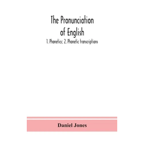 The pronunciation of English: 1. Phonetics; 2. Phonetic transcriptions - Hardcover