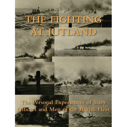 The Fighting at Jutland: The Personal Experiences of Sixty Officers and Men of the British Fleet - Hardcover