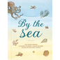 By the Sea: Your Coastline Companion, from Beautiful Beaches and Marine Miscellany, to Stunning Seashells, Seaweed, and Sealife - Hardcover