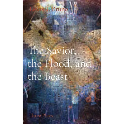 The Savior, the Flood, and the Beast: Three Plays - Hardcover