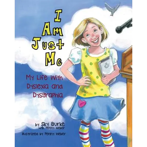 I Am Just Me: My Life With Dyslexia and Dysgraphia - Paperback