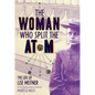 The Woman Who Split the Atom: The Life of Lise Meitner - Hardcover