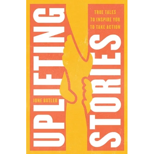 Uplifting Stories: True Tales to Inspire You to Take Action - Paperback