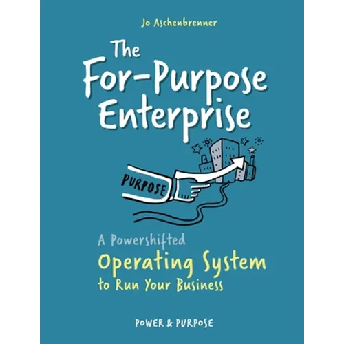 The For-Purpose Enterprise: A Powershifted Operating System to Run Your Business - Paperback