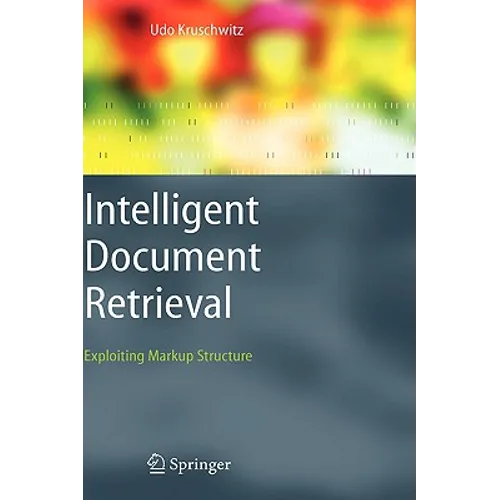 Intelligent Document Retrieval: Exploiting Markup Structure - Hardcover