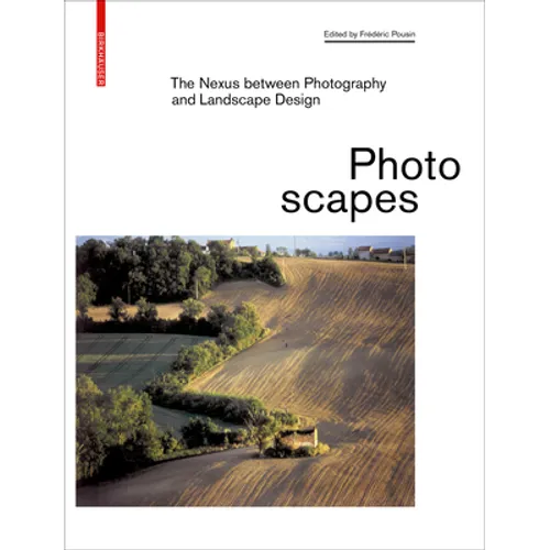 Photoscapes: The Nexus Between Photography and Landscape Design - Hardcover