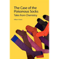 The Case of the Poisonous Socks: Tales from Chemistry - Paperback