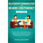 Relationship Communication and No More Codependency 2-in-1 Book: Healthy Detachment Strategies to Resolve Any Conflict with Your Partner and Stop Stru - Hardcover
