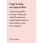 Copywrong to Copywriter: A Practical Guide to Copywriting for Small Businesses, Small Organizations, Sole Traders, and Lone Rangers - Paperback