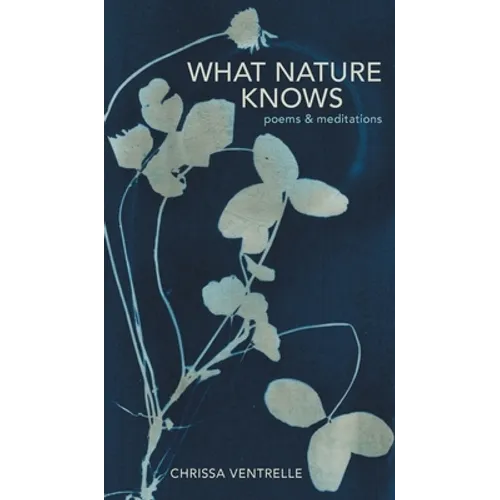 What Nature Knows: Poems & Meditations - Hardcover
