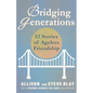 Bridging Generations: 52 Stories of Ageless Friendship - Paperback