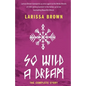 So Wild A Dream: The Complete Story - Paperback