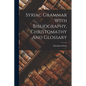 Syriac Grammar With Bibliography, Christomathy And Glossary - Paperback