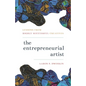 The Entrepreneurial Artist: Lessons from Highly Successful Creatives - Hardcover