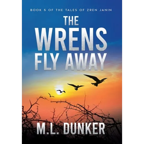 The Wrens Fly Away: Book 5 of The Tales of Zren Janin - Hardcover