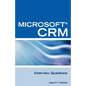 Microsoft (R) Crm Interview Questions: Unofficial Microsoft Dynamicst Crm Certification Review - Paperback