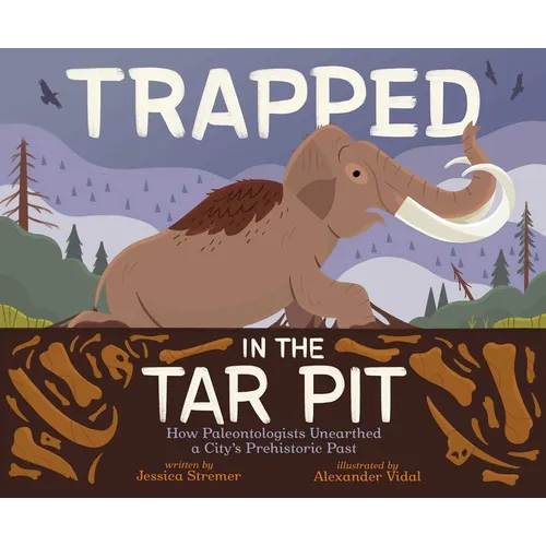 Trapped in the Tar Pit: How Paleontologists Unearthed a City's Prehistoric Past - Hardcover