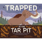 Trapped in the Tar Pit: How Paleontologists Unearthed a City's Prehistoric Past - Hardcover