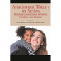 Attachment Theory in Action: Building Connections Between Children and Parents - Paperback