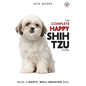 The Complete Happy Shih Tzu Guide: The A-Z Shih Tzu Manual for New and Experienced Owners - Paperback