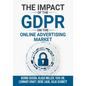 The Impact of the General Data Protection Regulation (GDPR) on the Online Advertising Market - Paperback