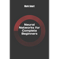 Neural Networks for Complete Beginners: Introduction for Neural Network Programming - Paperback