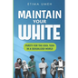Maintain Your White: Purity For The Cool Teen In A Sexualized World - Paperback