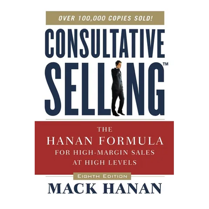 The Consultative Selling: The Hanan Formula for High-Margin Sales at High Levels - Paperback
