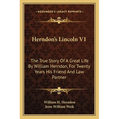 Herndon's Lincoln V1: The True Story Of A Great Life By William Herndon, For Twenty Years His Friend And Law Partner - Paperback