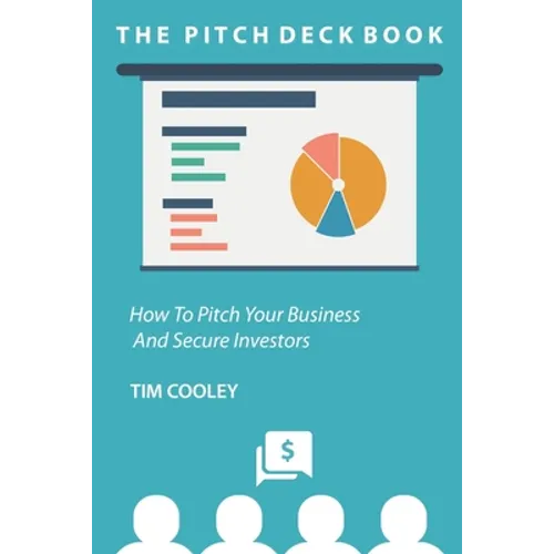The Pitch Deck Book: How To Present Your Business And Secure Investors - Paperback