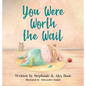 You Were Worth the Wait - Hardcover