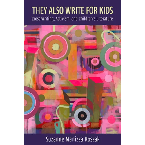 They Also Write for Kids: Cross-Writing, Activism, and Children's Literature - Paperback