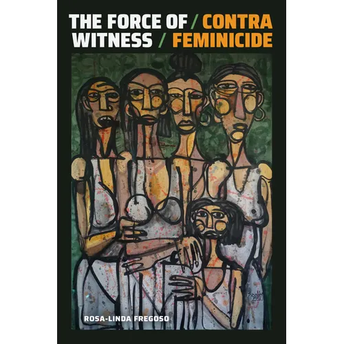 The Force of Witness: Contra Feminicide - Paperback