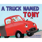 A Truck Named Tony - Hardcover