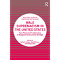 Male Supremacism in the United States: From Patriarchal Traditionalism to Misogynist Incels and the Alt-Right - Paperback