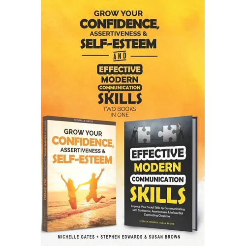 How To Grow Confidence, Assertiveness & Self-Esteem and Effective Modern Communication Skills (2 books in 1): Become more confident through increased - Paperback