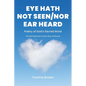 Eye Hath Not Seen-Nor Ear Heard: Poetry of God's Sacred Word The Old Testament Comes Alive via Rhyme - Paperback