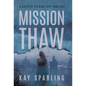 Mission Thaw: A Kaitlyn Stewart Spy Thriller - Hardcover