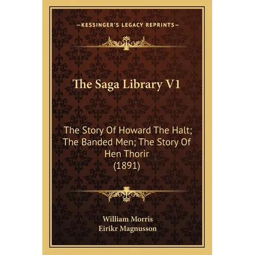 The Saga Library V1: The Story Of Howard The Halt; The Banded Men; The Story Of Hen Thorir (1891) - Paperback